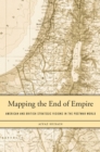 Image for Mapping the end of empire: American and British strategic visions in the postwar world