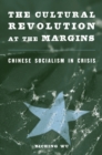 Image for The Cultural Revolution at the margins: Chinese socialism in crisis