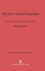 Image for The First Turkish Republic : A Case Study in National Development
