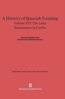 Image for A History of Spanish Painting, Volume XIV, The Later Renaissance in Castile