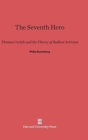 Image for The Seventh Hero : Thomas Carlyle and the Theory of Radical Activism