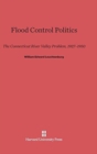 Image for Flood Control Politics : The Connecticut River Valley Problem, 1927-1950