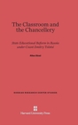 Image for The Classroom and the Chancellery : State Educational Reform in Russia Under Count Dmitry Tolstoi