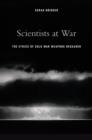 Image for Scientists at war: the ethics of Cold War weapons research