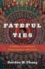 Image for Fateful ties: a history of America&#39;s preoccupation with China