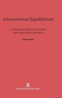 Image for International Equilibrium : A Theoretical Essay on the Politics and Organization of Security