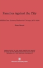 Image for Families Against the City : Middle Class Homes of Industrial Chicago, 1872-1890