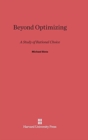 Image for Beyond Optimizing : A Study of Rational Choice