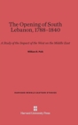 Image for The Opening of South Lebanon, 1788-1840 : A Study of the Impact of the West on the Middle East