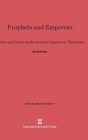 Image for Prophets and Emperors : Human and Divine Authority from Augustus to Theodosius