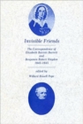 Image for Invisible Friends : The Correspondence of Elizabeth Barrett Browning and Benjamin Robert Haydon, 1842-1845
