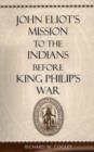 Image for John Eliot’s Mission to the Indians before King Philip’s War