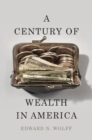 Image for A Century of Wealth in America