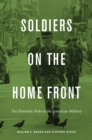 Image for Soldiers on the Home Front: The Domestic Role of the American Military