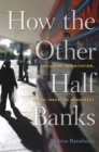 Image for How the other half banks: exclusion, exploitation, and the threat to democracy