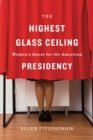 Image for Highest Glass Ceiling: Women&#39;s Quest for the American Presidency