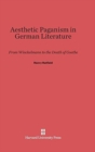 Image for Aesthetic Paganism in German Literature : From Winckelmann to the Death
