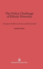 Image for The Policy Challenge of Ethnic Diversity : Immigrant Politics in France and Switzerland