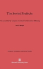 Image for The Soviet Prefects : The Local Party Organs in Industrial Decision-Making