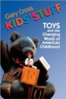 Image for Kids&#39; stuff  : toys and the changing world of American childhood