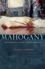 Image for Mahogany  : the costs of luxury in early America
