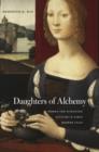 Image for Daughters of alchemy  : women and scientific culture in early modern Italy