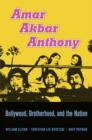 Image for Amar Akbar Anthony : Bollywood, Brotherhood, and the Nation