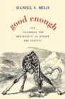 Image for Good Enough : The Tolerance for Mediocrity in Nature and Society