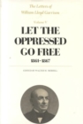 Image for The Letters of William Lloyd Garrison : Volume V : Let the Oppressed Go Free: 1861â€“1867