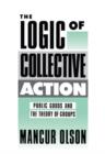 Image for The logic of collective action  : public goods and the theory of groups