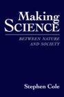Image for Making Science : Between Nature and Society