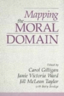Image for Mapping the Moral Domain : A Contribution of Women’s Thinking to Psychological Theory and Education