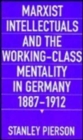 Image for Marxist Intellectuals and the Working-Class Mentality in Germany, 1887–1912