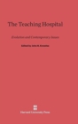 Image for The Teaching Hospital : Evolution and Contemporary Issues