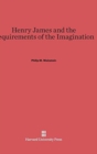 Image for Henry James and the Requirements of the Imagination