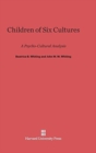Image for Children of Six Cultures : A Psycho-Cultural Analysis