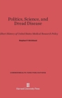 Image for Politics, Science, and Dread Disease : A Short History of United States Medical Research Policy