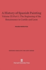 Image for A History of Spanish Painting, Volume IX-Part 1, The Beginning of the Renaissance in Castile and Leon