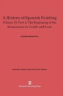 Image for A History of Spanish Painting, Volume IX-Part 2, The Beginning of the Renaissance in Castile and Leon