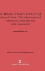 Image for A History of Spanish Painting, Volume VI-Part 1, The Valencian School in the Late Middle Ages and Early Renaissance