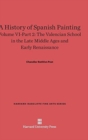 Image for A History of Spanish Painting, Volume VI-Part 2, The Valencian School in the Late Middle Ages and Early Renaissance