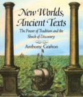 Image for New worlds, ancient texts  : the power of tradition and the shock of discovery