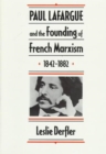 Image for Paul Lafargue and the Founding of French Marxism, 1842–1882