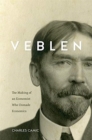 Image for Veblen : The Making of an Economist Who Unmade Economics
