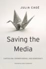 Image for Saving the media  : capitalism, crowdfunding, and democracy
