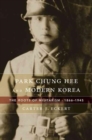Image for Park Chung Hee and Modern Korea : The Roots of Militarism, 1866–1945