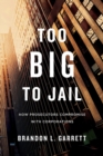 Image for Too big to jail  : how prosecutors compromise with corporations