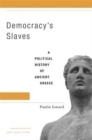 Image for Democracy’s Slaves : A Political History of Ancient Greece
