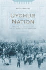 Image for Uyghur nation  : reform and revolution on the Russia-China frontier