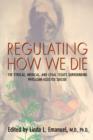 Image for Regulating how we die  : the ethical, medical, and legal issues surrounding physician-assisted suicide